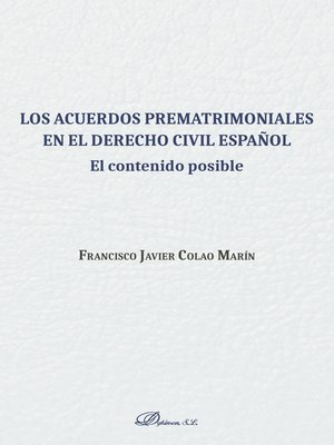 cover image of Los acuerdos prematrimoniales en el derecho civil español. El contenido posible
